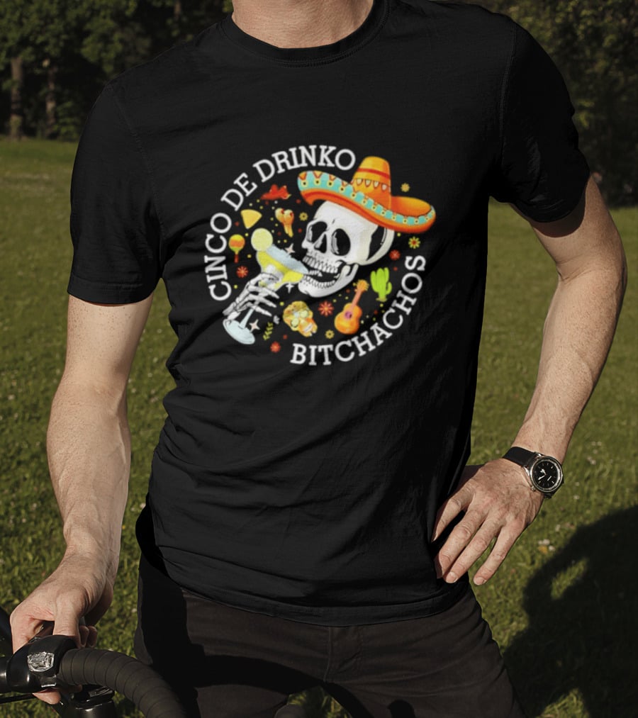 Cinco De Drinko Bitchachos Skeleton Sombrero Margarita Celebration T-Shirt