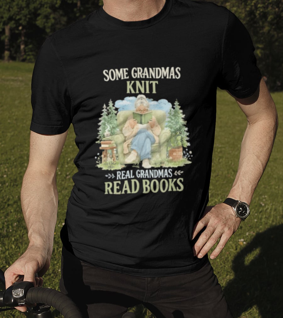 Some Grandmas Knit Real Grandmas Read Books Cozy Reading Grandma T-Shirt
