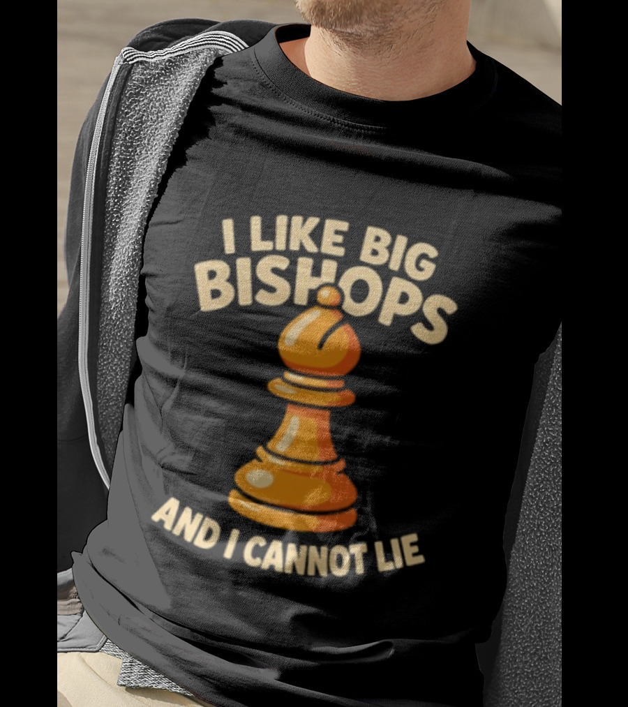 I Like Big Bishops And I Cannot Lie Chess Piece T-Shirt