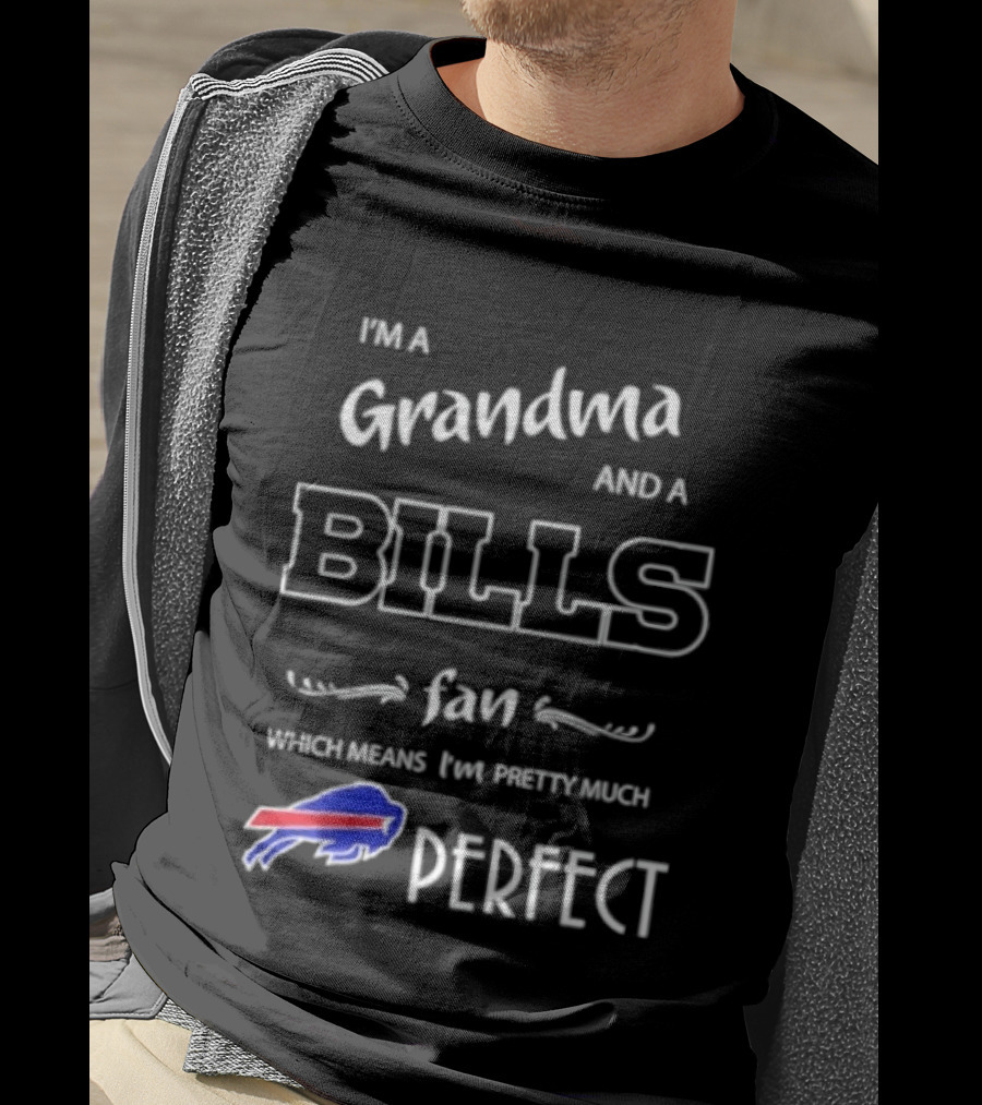 I'm A Grandma And A Bills Fan Which Means I'm Pretty Much Perfect T-Shirt