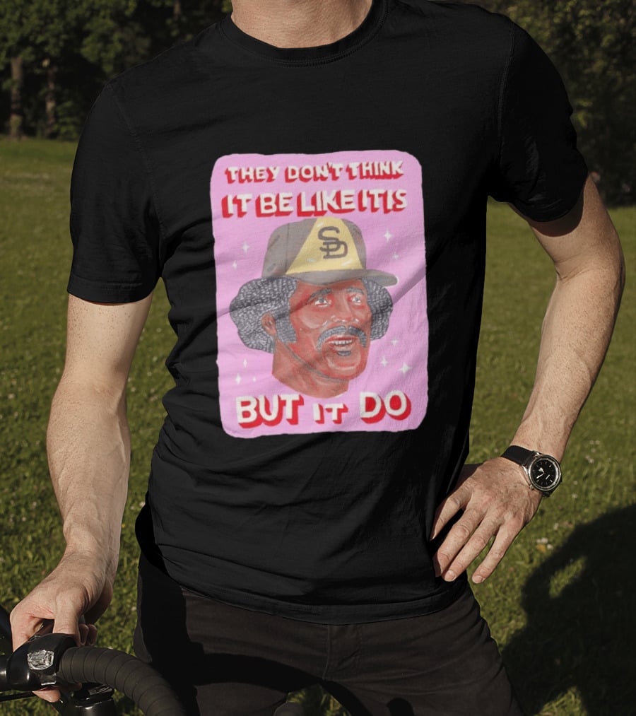 Oscar Gamble San Diego Padres They Don't Think It Be Like It Is But It Do MLB Vintage Meme T-Shirt