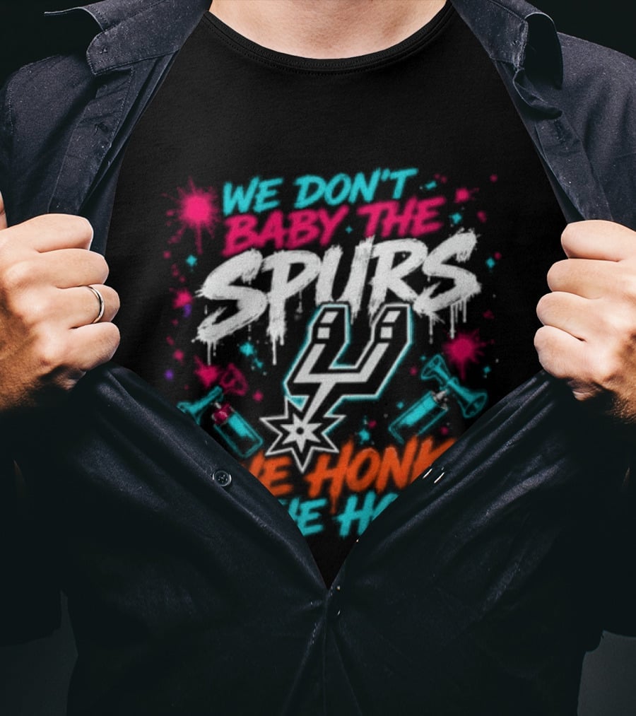 We Don't Baby The Spurs We Honk The Horn T-Shirt