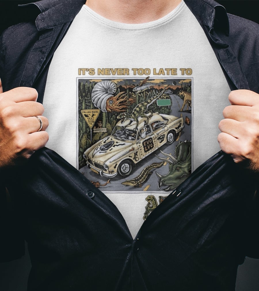 Its Never Too Late To Evolve Mutate Journey With Ancient Creatures T-Shirt