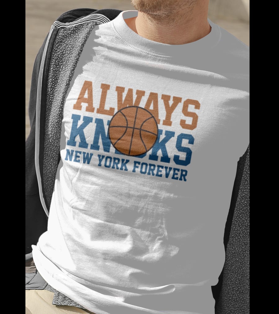 Always Knicks New York Forever Basketball T-Shirt