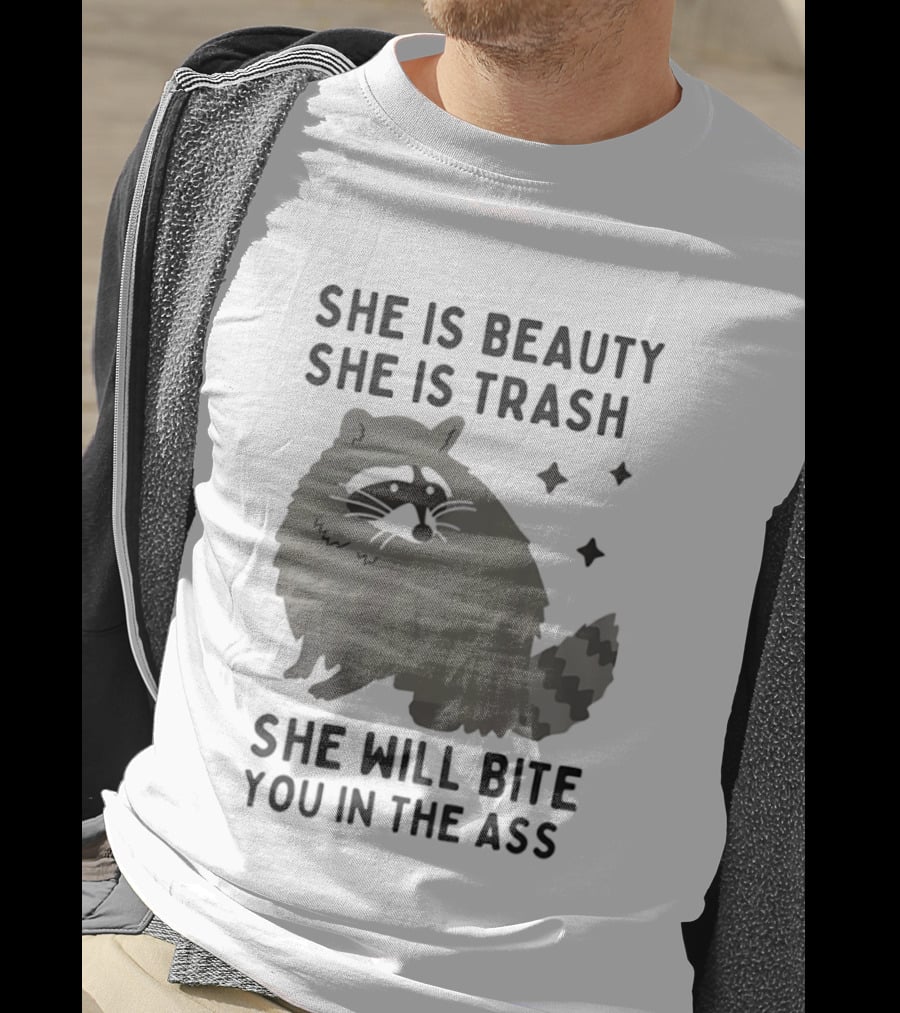 She Is Beauty She Is Trash Panda She Will Bite You In The Ass T-Shirt