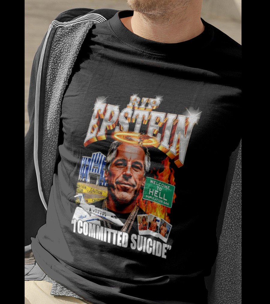 Rip Jeffrey Epstein I Committed Suicide Welcome To Hell T-Shirt
