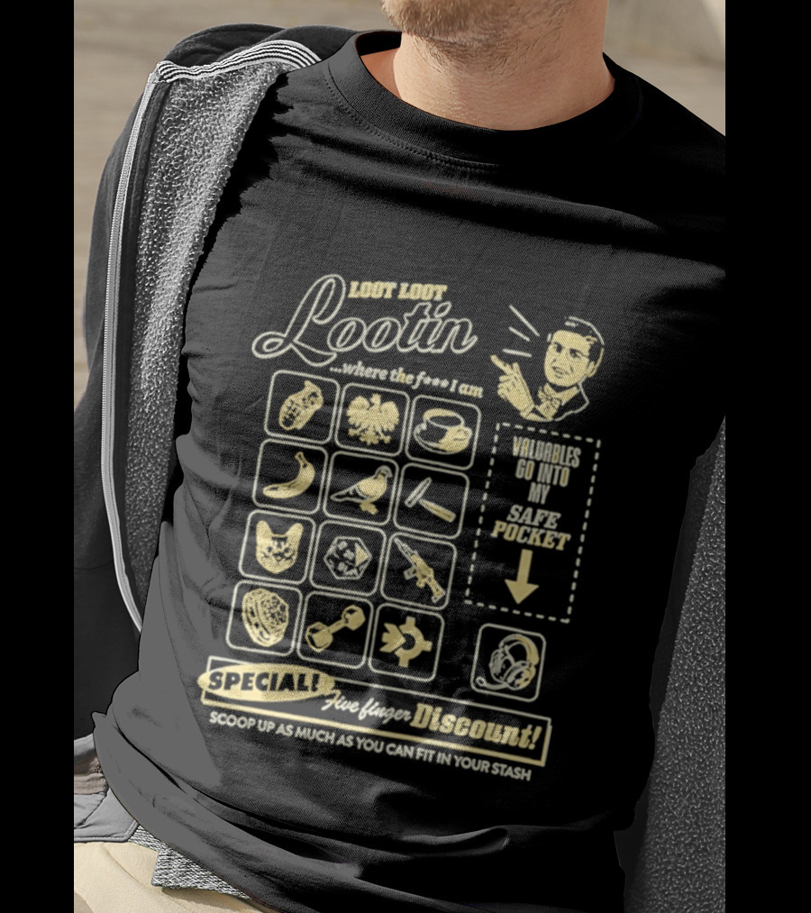 Loot Loot Lootin Valuables Safe Pocket Speciali Five Finger Discount Scoop Up Your Stash T-Shirt