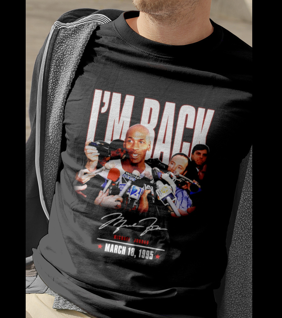 I'm Back Michael Jordan March 18 1995 T-Shirt