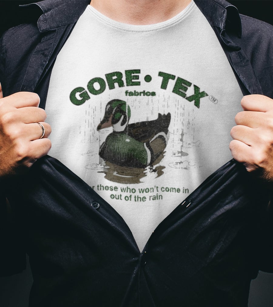 Gore Tex Duck For Those Who Won't Come In Out Of The Rain T-Shirt