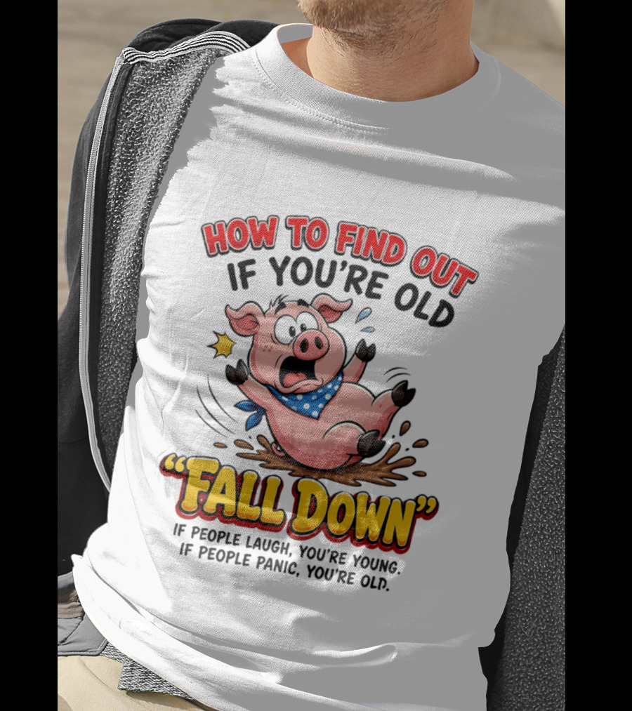 How To Find Out If You're Old Fall Down Cartoon Pig If People Laugh You're Young If People Panic You're Old T-Shirt