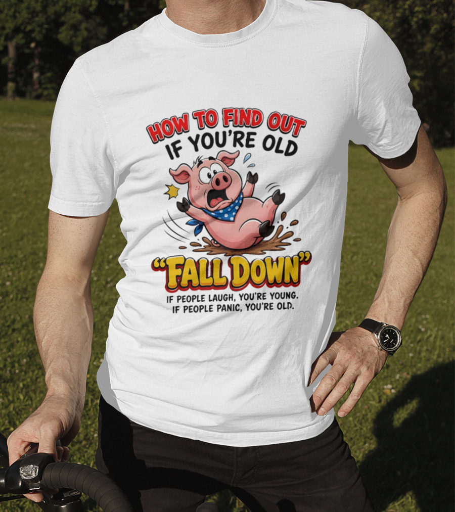 How To Find Out If You're Old Fall Down Cartoon Pig If People Laugh You're Young If People Panic You're Old T-Shirt