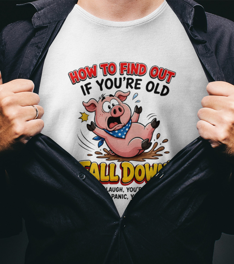 How To Find Out If You're Old Fall Down Cartoon Pig If People Laugh You're Young If People Panic You're Old T-Shirt