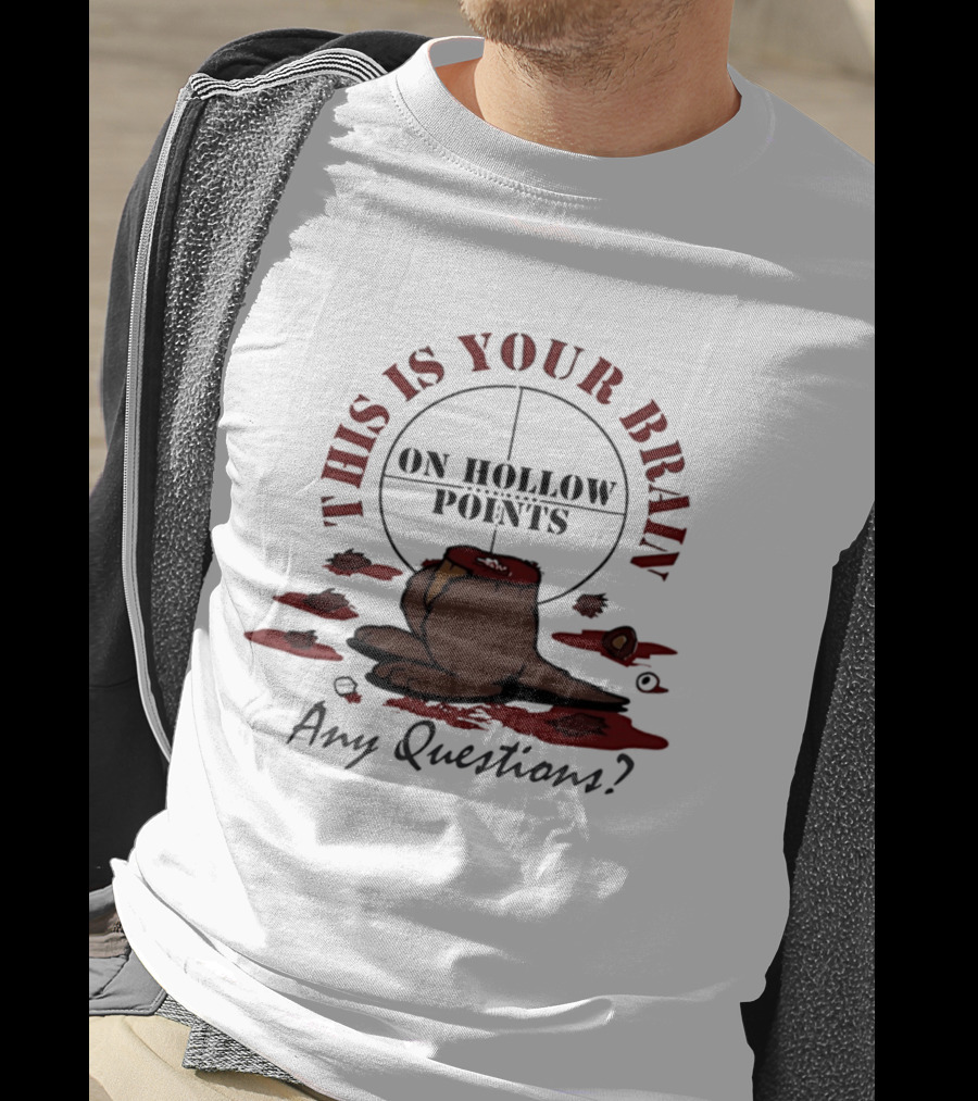 This Is Your Brain On Hollow Points Squirrel Any Questions T-Shirt