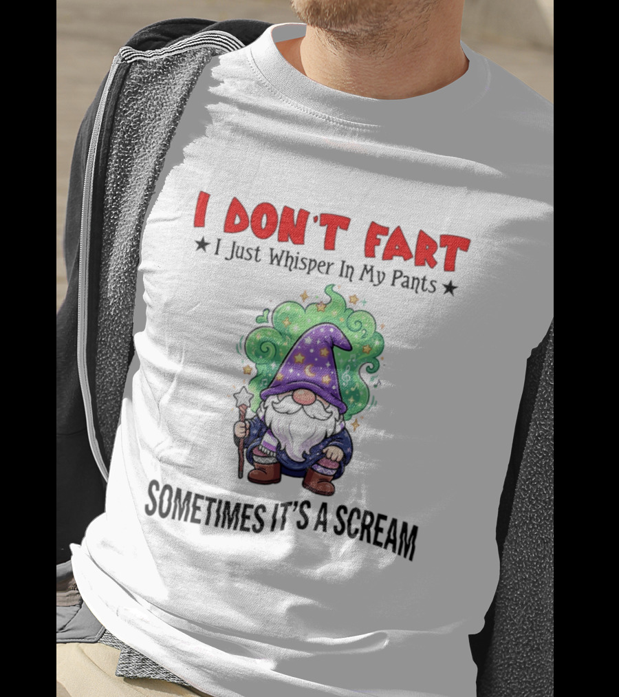 I Don't Fart I Just Whisper In My Pants Sometimes It's A Scream Wizard T-Shirt