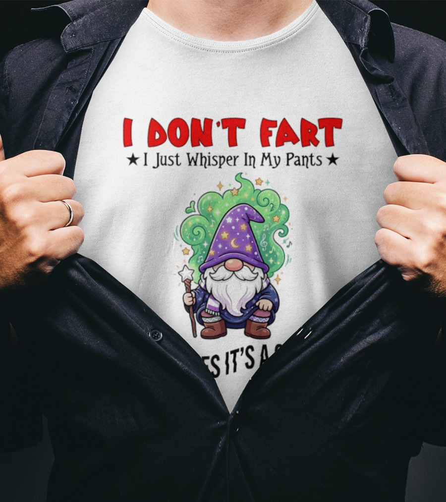 I Don't Fart I Just Whisper In My Pants Sometimes It's A Scream Wizard T-Shirt