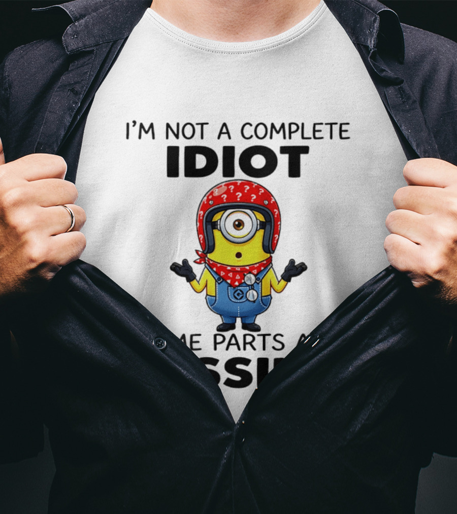 I'm Not A Complete Idiot Some Parts Are Missing Minion T-Shirt