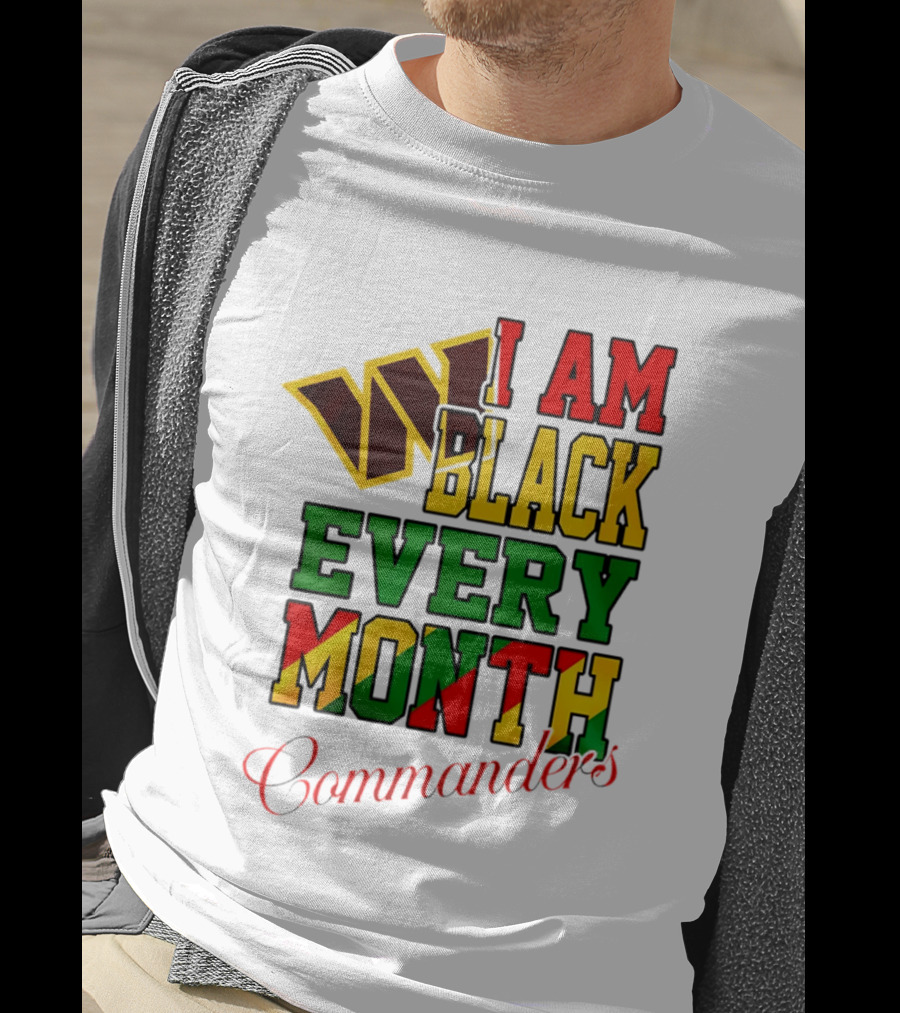 I Am Black Every Month Washington Commanders Juneteenth T-Shirt