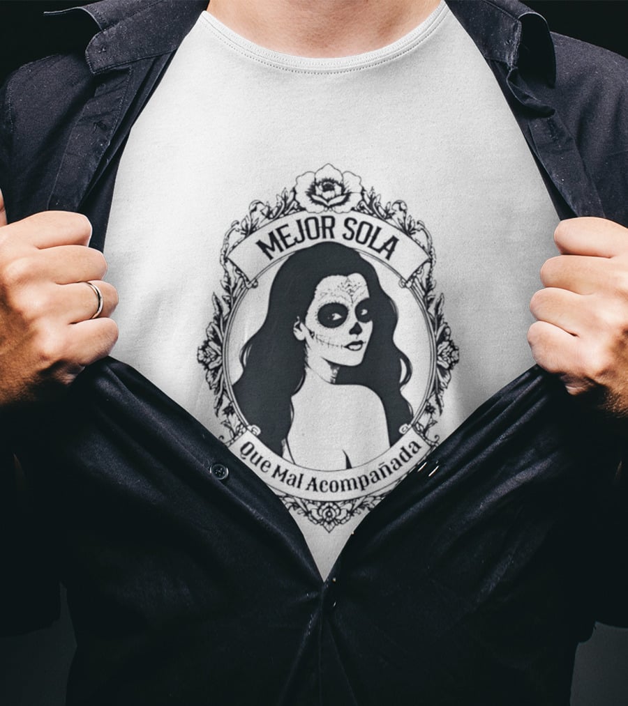 Mejor Sola Que Mal Acompanada Skull Woman Day Of The Dead T-Shirt