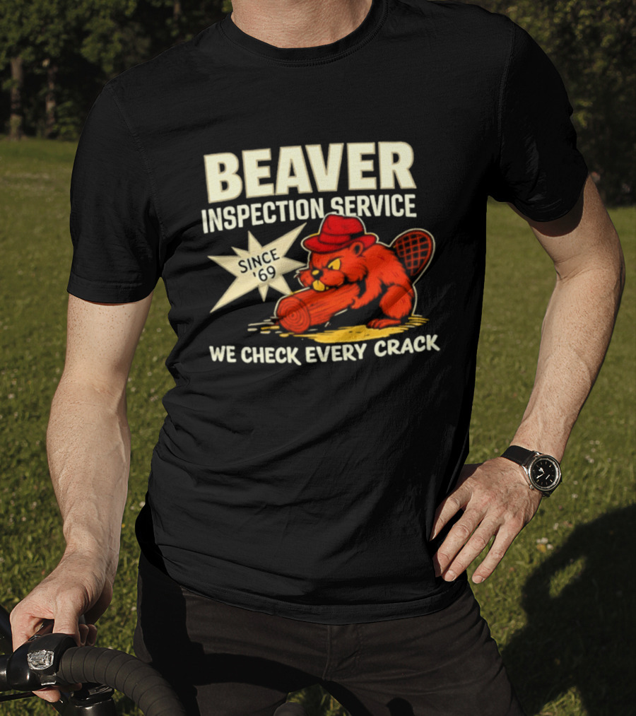 Beaver Inspection Service We Check Every Crack Since 69 T-Shirt