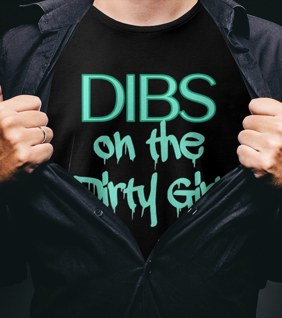 Dibs On The Dirty Girl Bold Block Text And Drip Style Font T-Shirt