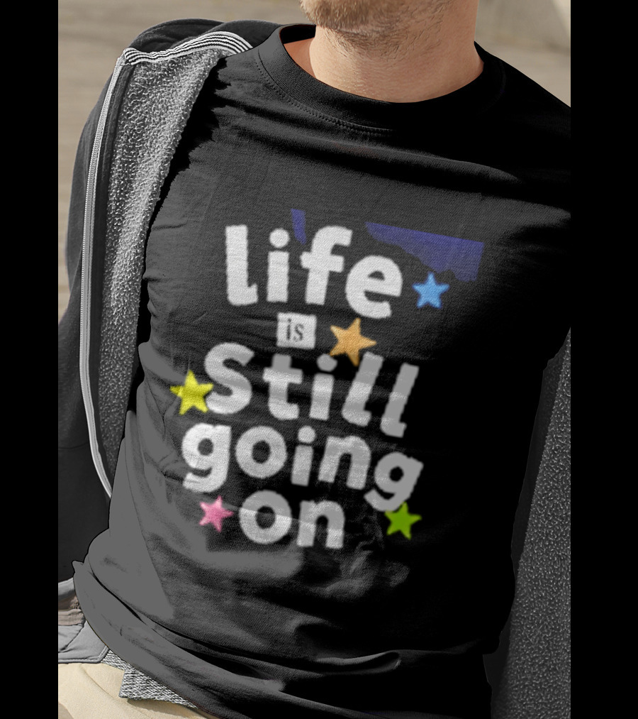 Life Is Still Going On Colorful Stars T-Shirt