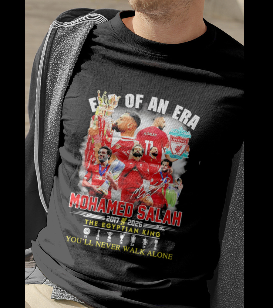 End Of An Era Liverpool Football Club Mohamed Salah 2017 2026 The Egyptian King You'll Never Walk Alone T-Shirt