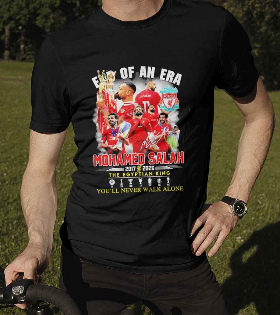 End Of An Era Liverpool Football Club Mohamed Salah 2017 2026 The Egyptian King You'll Never Walk Alone T-Shirt