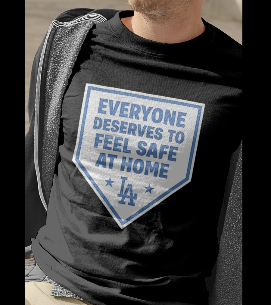 Los Angeles Dodgers Everyone Deserves To Feel Safe At Home LA Stars T-Shirt