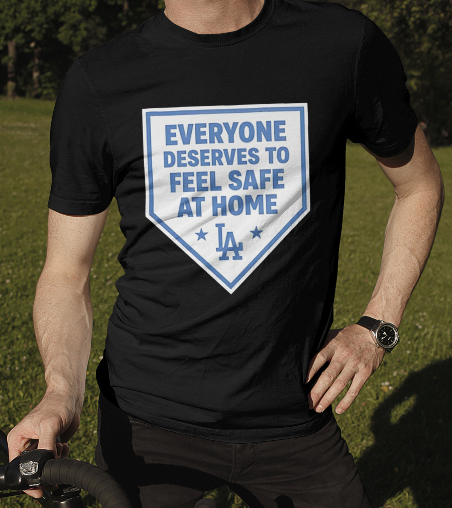 Los Angeles Dodgers Everyone Deserves To Feel Safe At Home LA Stars T-Shirt