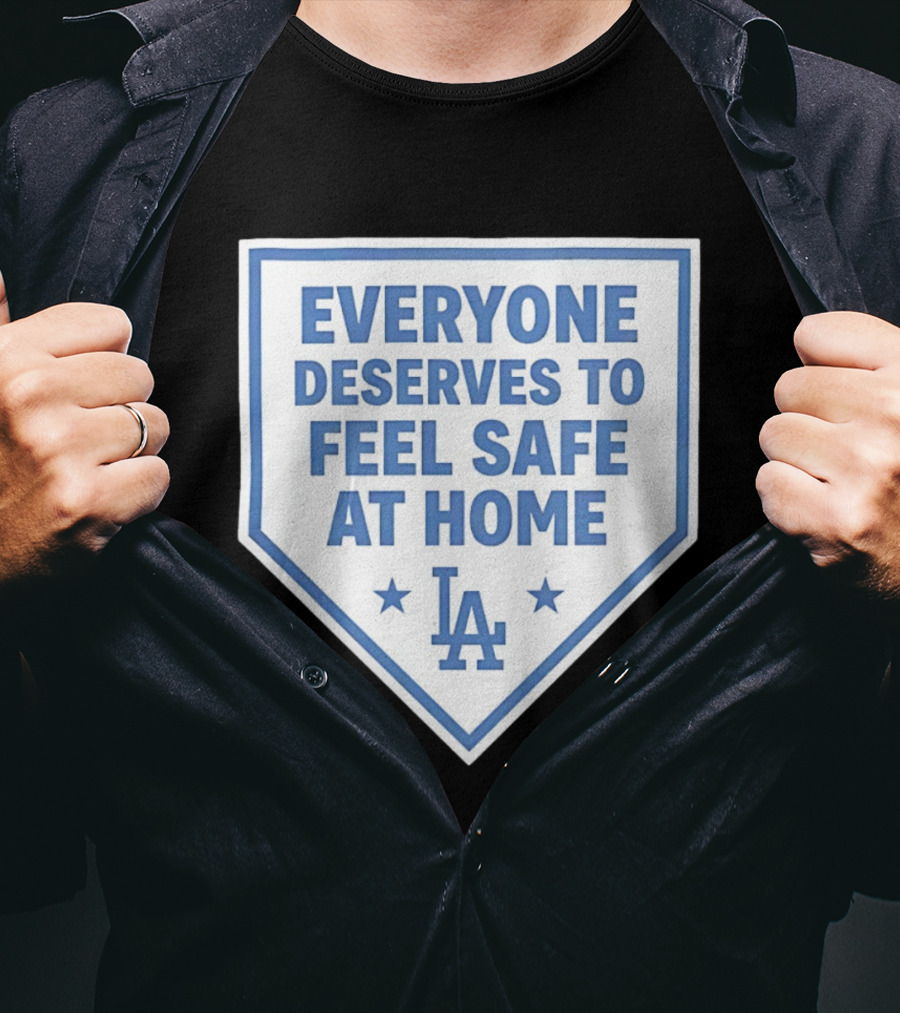 Los Angeles Dodgers Everyone Deserves To Feel Safe At Home LA Stars T-Shirt
