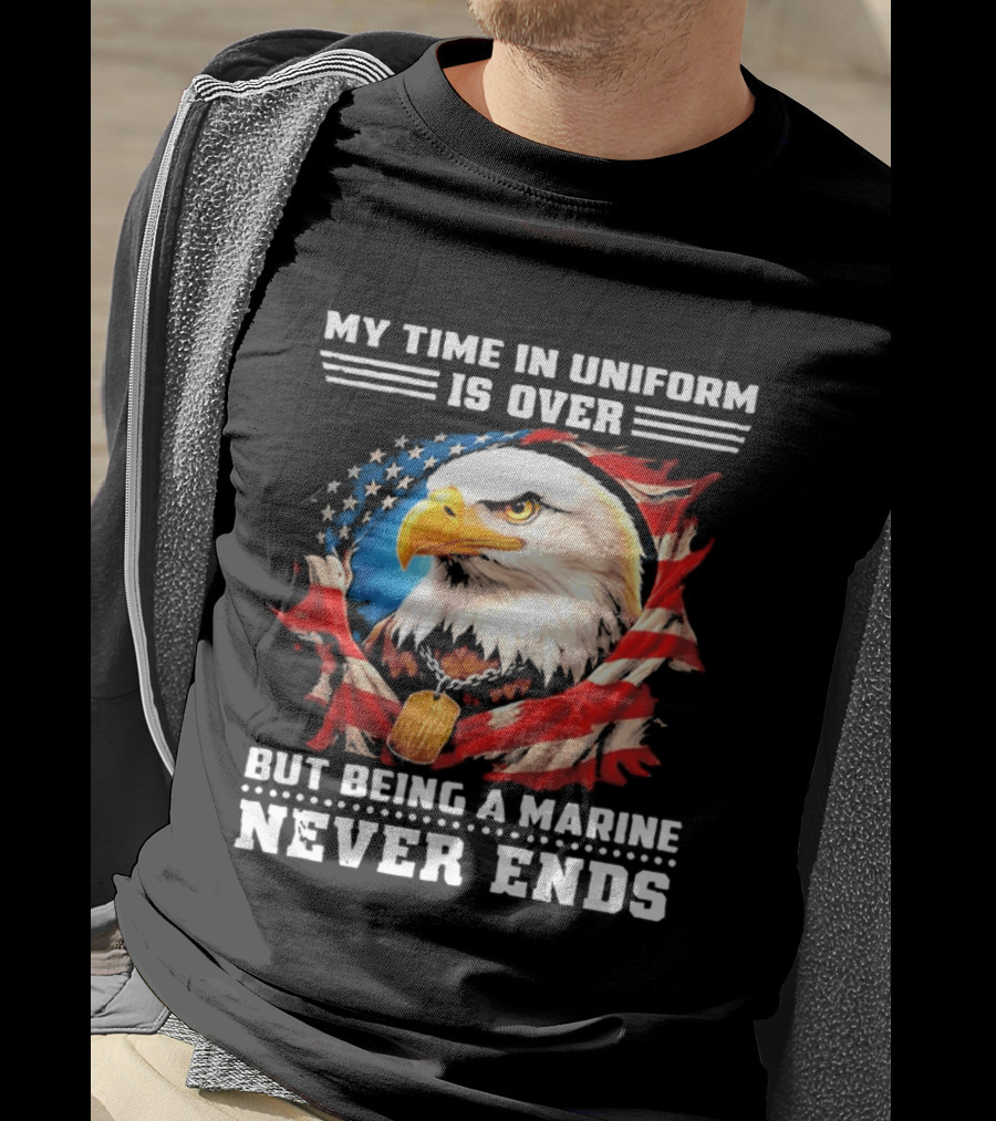 My Time In Uniform Is Over But Being A Marine Never Ends Eagle American Flag T-Shirt