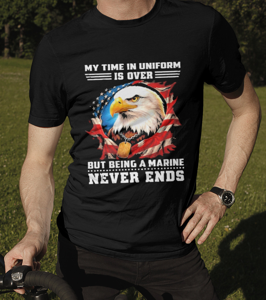 My Time In Uniform Is Over But Being A Marine Never Ends Eagle American Flag T-Shirt