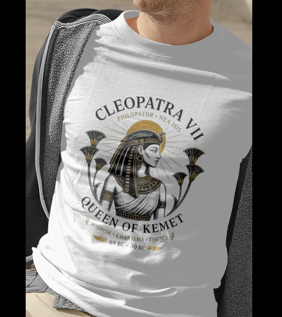 Cleopatra VII Philopator Nea Isis Queen Of Kemet Wisdom Charisma Legacy 69 BC 30 BC T-Shirt
