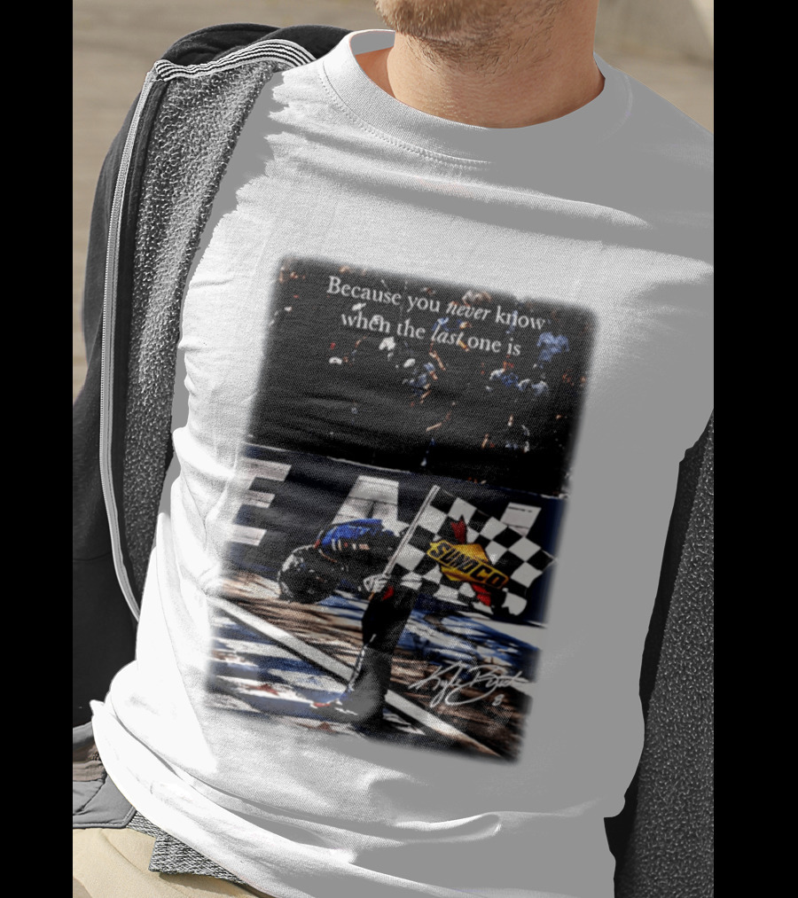 Because You Never Know When The Last One Is Kyle Busch Sunoco Racing Flag T-Shirt