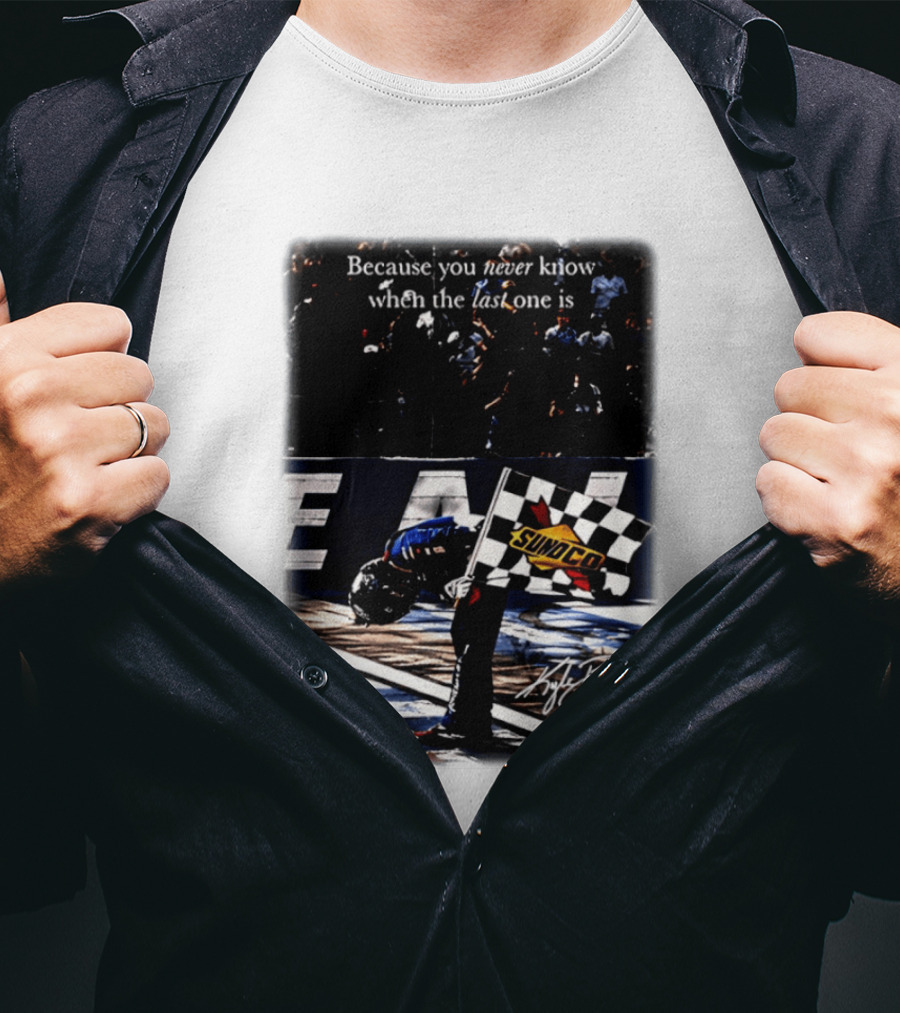 Because You Never Know When The Last One Is Kyle Busch Sunoco Racing Flag T-Shirt
