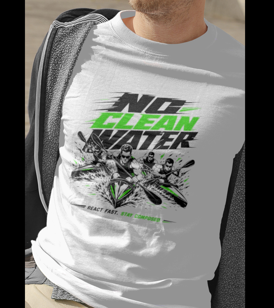 No Clean Water Kayaking Adventure React Fast Stay Composed T-Shirt