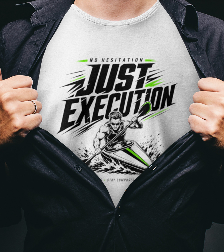 No Hesitation Just Execution React Fast Stay Composed Execute Kayak Paddle Adventure T-Shirt