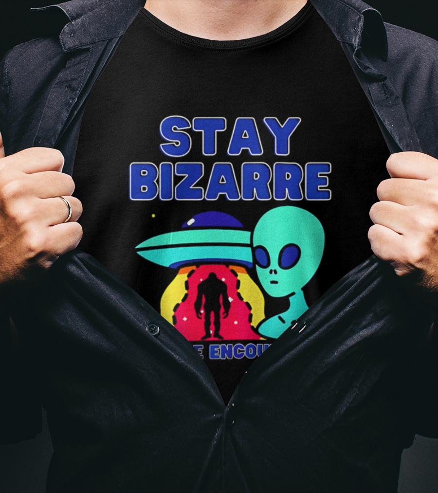 Stay Bizarre Bizarre Encounters Podcast UFO Alien T-Shirt