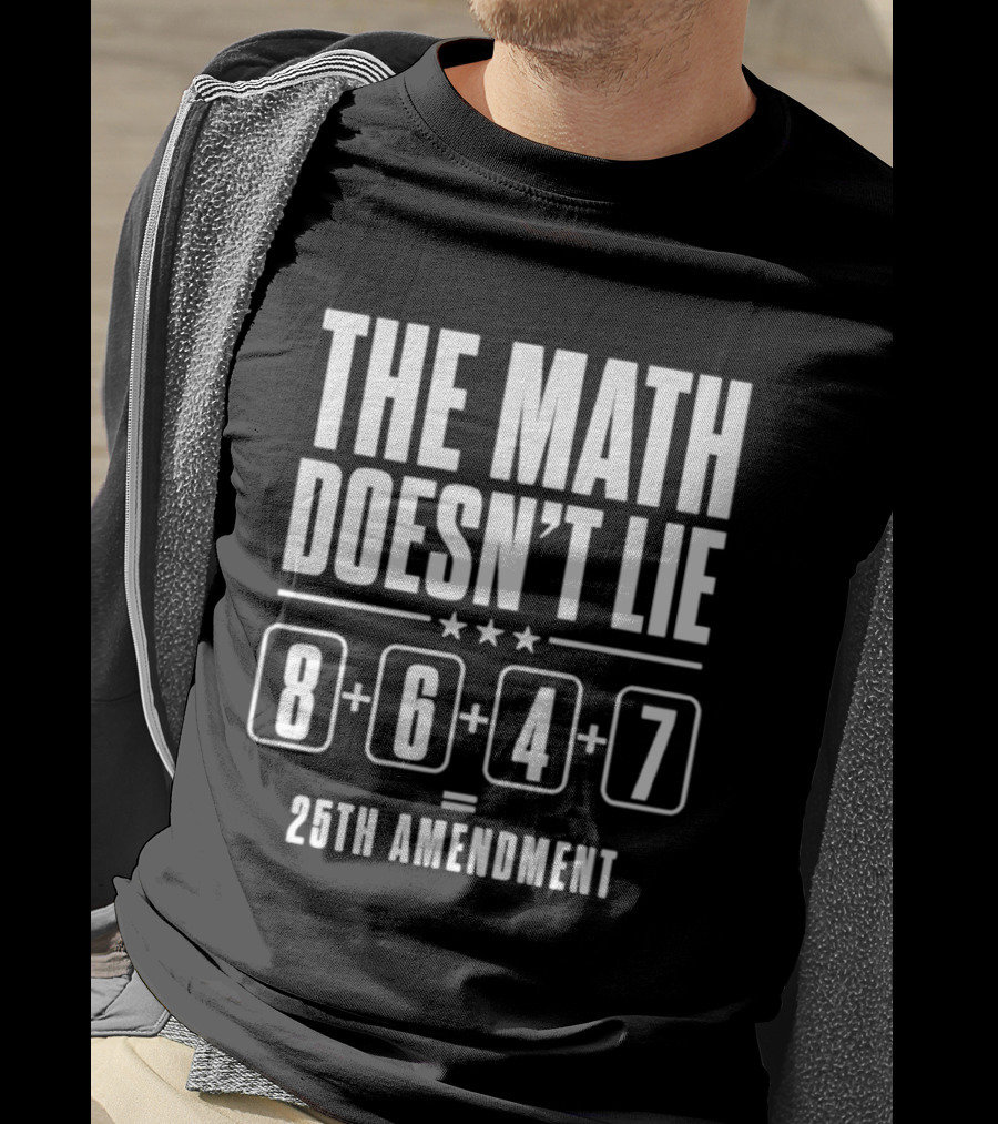 The Math Doesn't Lie 8647 Equals 25th Amendment T-Shirt