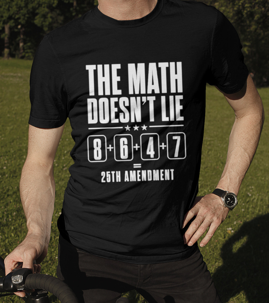 The Math Doesn't Lie 8647 Equals 25th Amendment T-Shirt