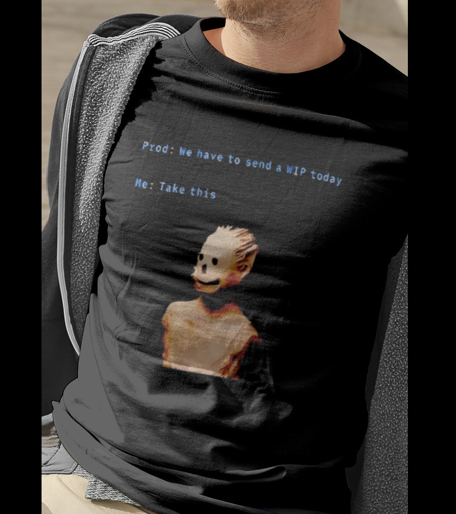 We Have To Send A WIP Today Me Take This Weird Body Sculpture Prod T-Shirt