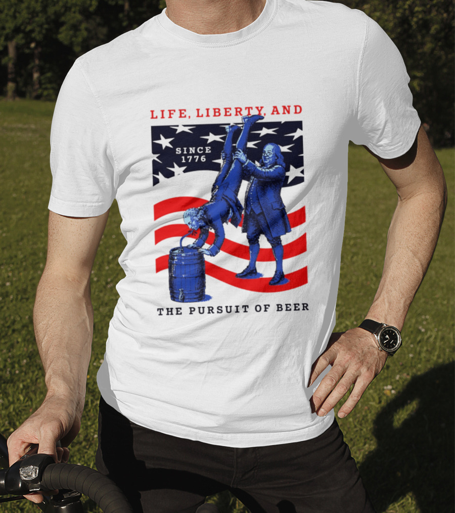 Life Liberty And The Pursuit Of Beer Since 1776 Patriotic Celebration American Flag T-Shirt