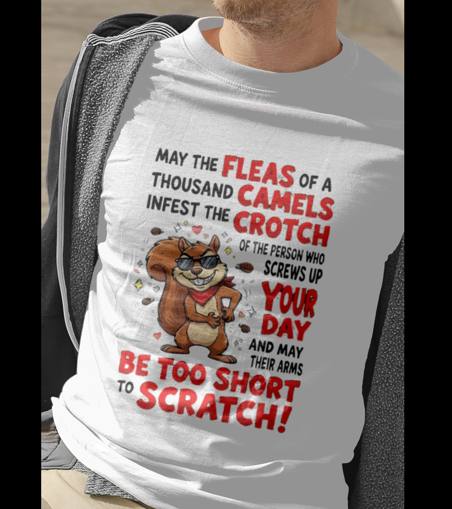 May The Fleas Of A Thousand Camels Infest The Crotch Cartoon Squirrel With Sunglasses And Scarf T-Shirt