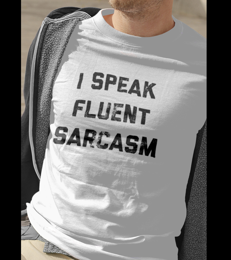I Speak Fluent Sarcasm Witty Quote Trend T-Shirt