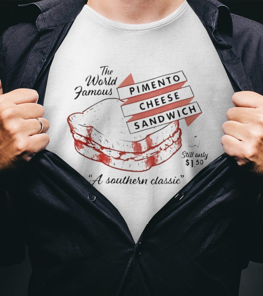 The World Famous Pimento Cheese Sandwich A Southern Classic Still Only 1 50 Dollar T-Shirt