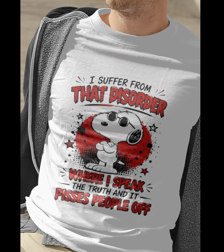 Snoopy Peanuts I Suffer From That Disorder Where I Speak The Truth And It Pisses People Off T-Shirt