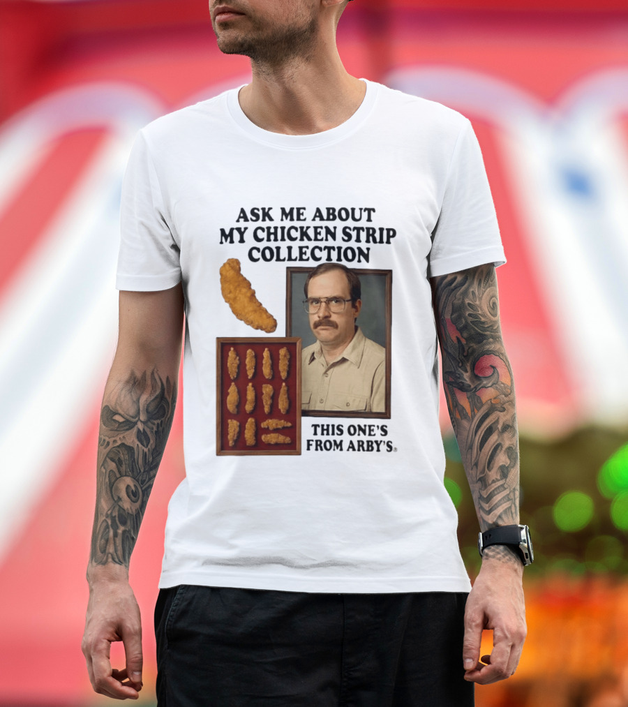 Ask Me About My Chicken Strip Collection This One's From Arby's T-Shirt