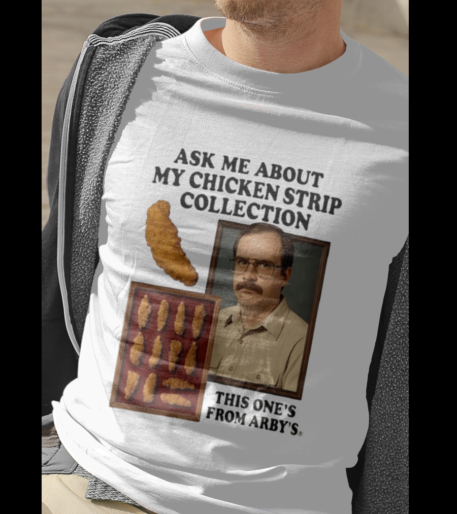 Ask Me About My Chicken Strip Collection This One's From Arby's T-Shirt