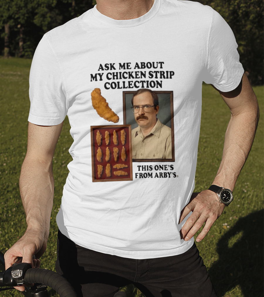 Ask Me About My Chicken Strip Collection This One's From Arby's T-Shirt