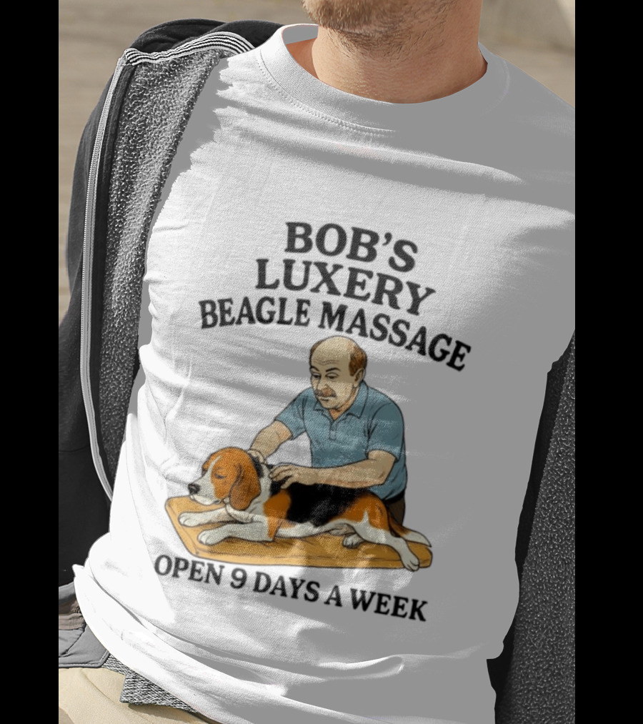 Bob's Luxery Beagle Massage Open 9 Days A Week Relaxing Pet Therapy Humor T-Shirt